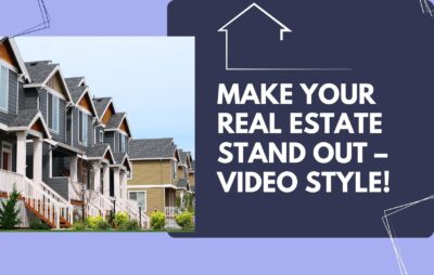 Make Your Real Estate Stand Out – Video Style!
